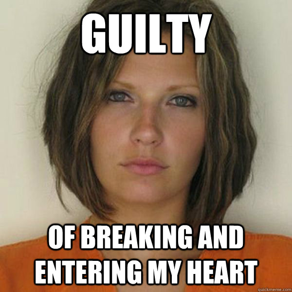 guilty of breaking and entering my heart  Attractive Convict