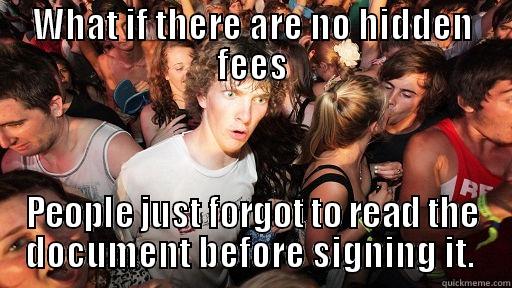 WHAT IF THERE ARE NO HIDDEN FEES PEOPLE JUST FORGOT TO READ THE DOCUMENT BEFORE SIGNING IT.  Sudden Clarity Clarence
