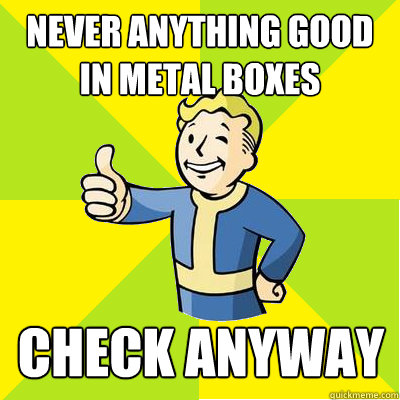 Never anything good in metal boxes Check anyway  Fallout new vegas
