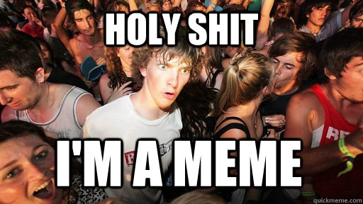 Holy shit i'm a meme   Sudden Clarity Clarence