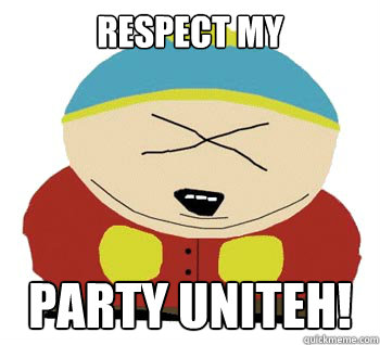 Respect my  Party Uniteh!   