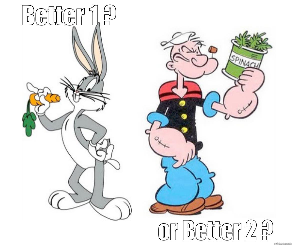 BETTER 1 ?                                                                      OR BETTER 2 ? Misc