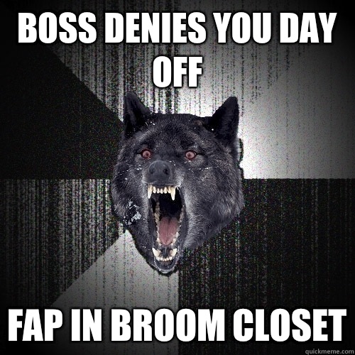 Boss denies you day off FAP IN BROOM CLOSET  Insanity Wolf