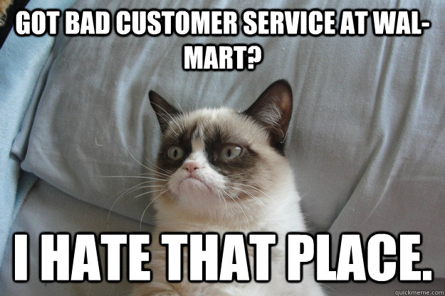 Got bad Customer service at Wal-Mart? I hate that place.  - Got bad Customer service at Wal-Mart? I hate that place.   Misc