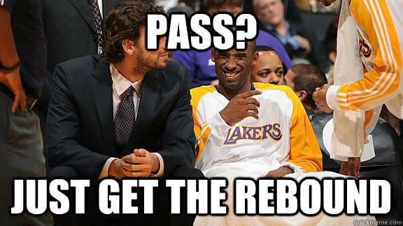 Pass? Just get the rebound  