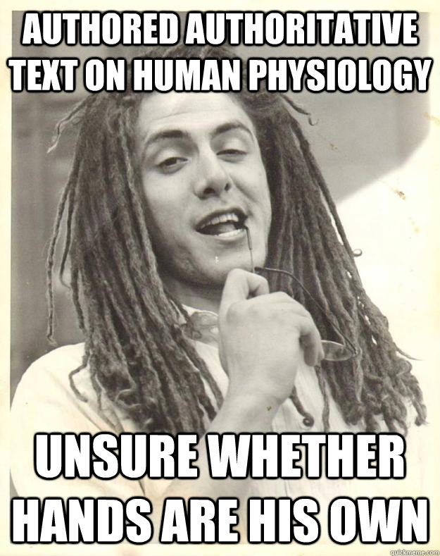 Authored authoritative text on human physiology unsure whether hands are his own  Professor Dread