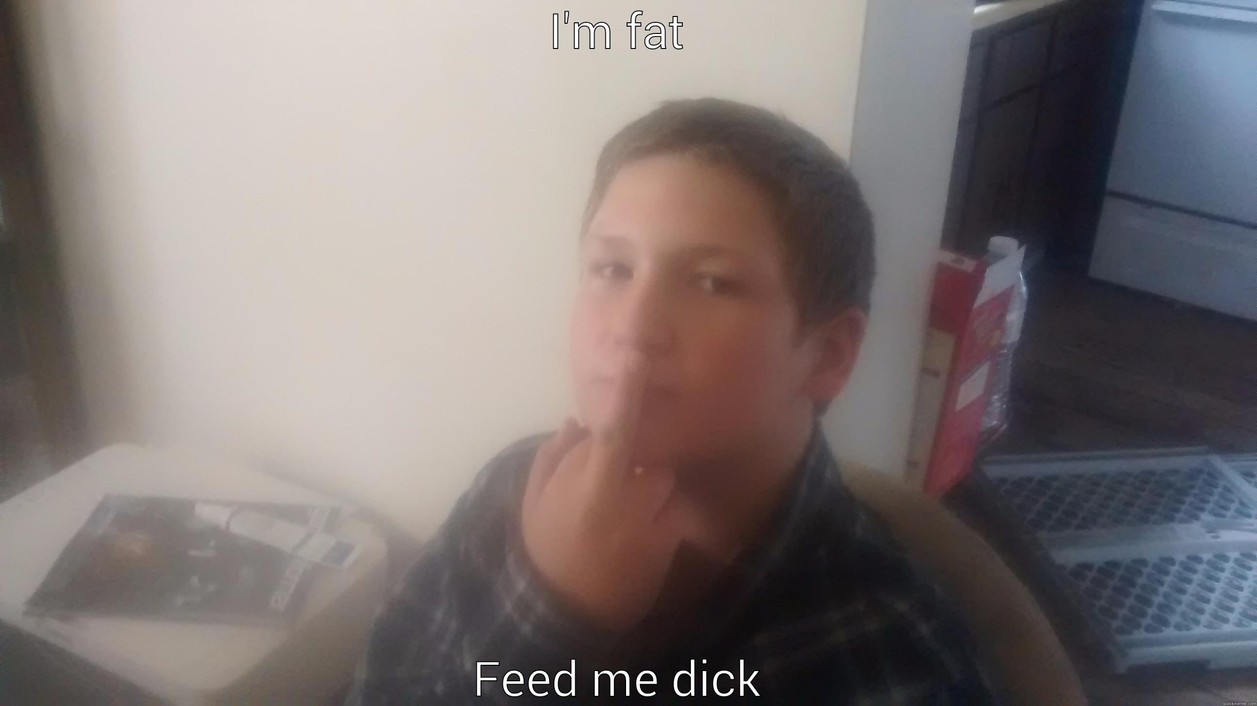I'M FAT  FEED ME DICK  Misc