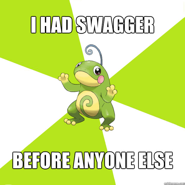 I HAD SWAGGER BEFORE ANYONE ELSE - I HAD SWAGGER BEFORE ANYONE ELSE  Hipster Politoed