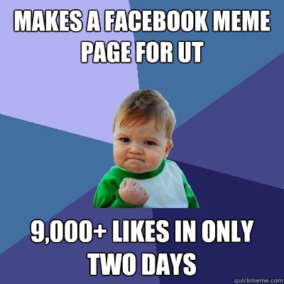 makes a facebook meme page for UT 9,000+ likes in only two days  Success Kid