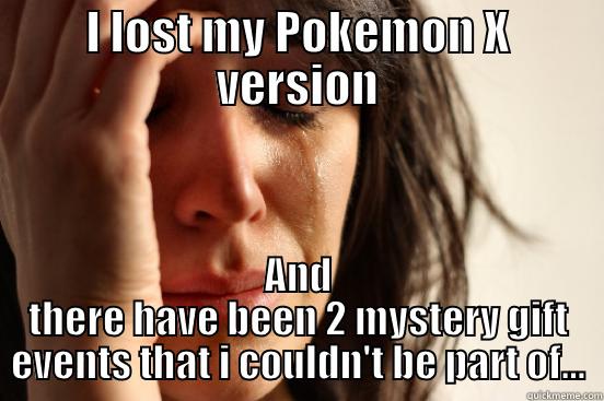 I LOST MY POKEMON X VERSION AND THERE HAVE BEEN 2 MYSTERY GIFT EVENTS THAT I COULDN'T BE PART OF... First World Problems