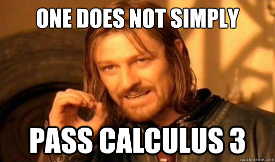 One Does Not Simply Pass calculus 3  Boromir