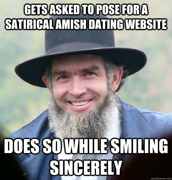 gets asked to pose for a satirical Amish dating website does so while smiling sincerely - gets asked to pose for a satirical Amish dating website does so while smiling sincerely  Good Guy Amish