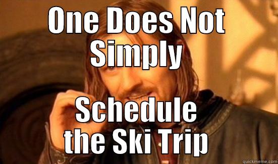 ONE DOES NOT SIMPLY SCHEDULE THE SKI TRIP Boromir