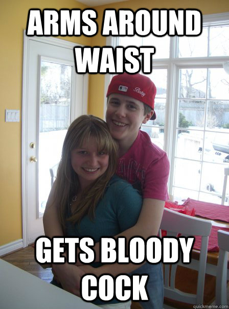 Arms around waist gets bloody cock - Arms around waist gets bloody cock  My First Girlfriend