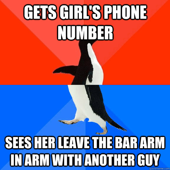 Gets Girl's phone number Sees her leave the bar arm in arm with another guy  Socially Awesome Awkward Penguin