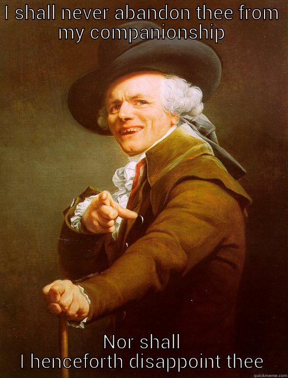 I SHALL NEVER ABANDON THEE FROM MY COMPANIONSHIP NOR SHALL I HENCEFORTH DISAPPOINT THEE Joseph Ducreux