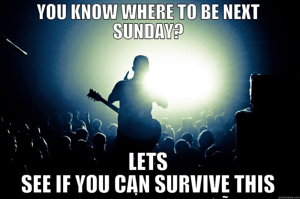 YOU KNOW WHERE TO BE NEXT SUNDAY? LETS SEE IF YOU CAN SURVIVE THIS Misc