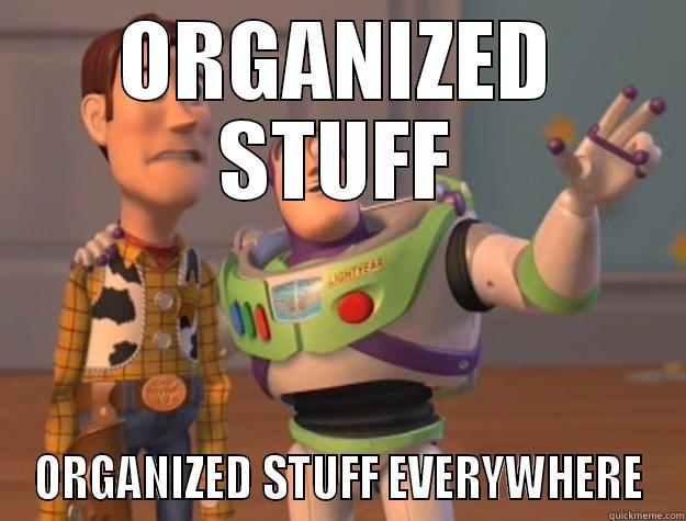 ORGANIZED STUFF ORGANIZED STUFF EVERYWHERE Toy Story