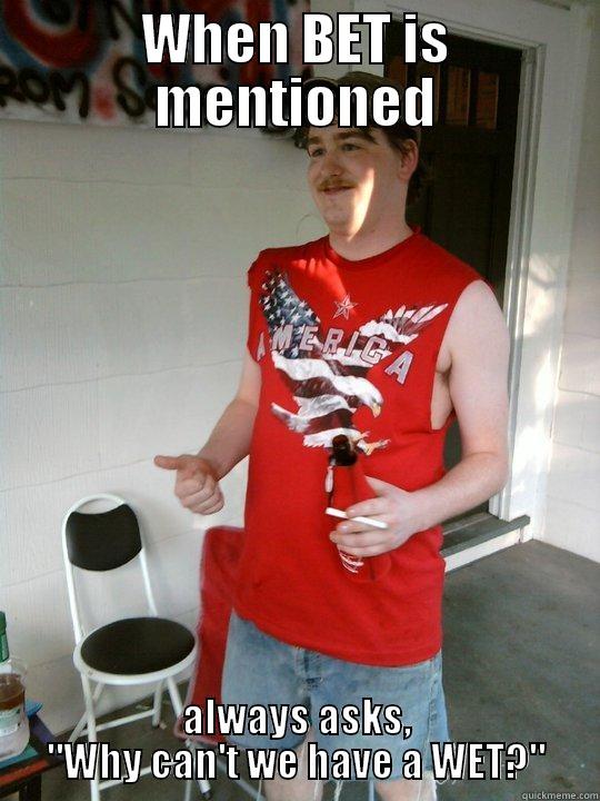 WHEN BET IS MENTIONED ALWAYS ASKS, 