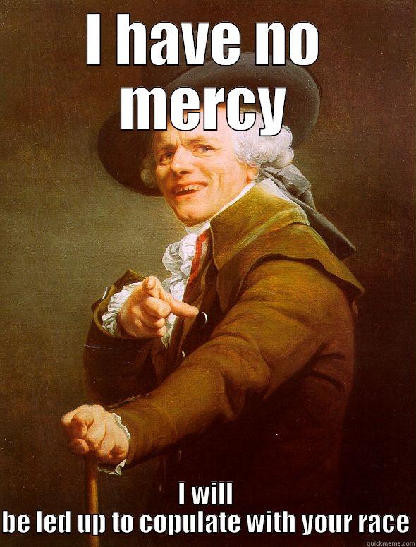 I HAVE NO MERCY I WILL BE LED UP TO COPULATE WITH YOUR RACE Joseph Ducreux