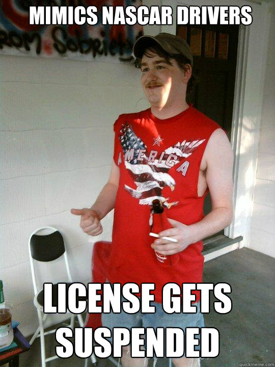 mimics nascar drivers license gets suspended  Redneck Randal