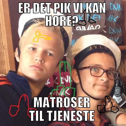 ER DET PIK VI KAN HØRE? MATROSER TIL TJENESTE Misc