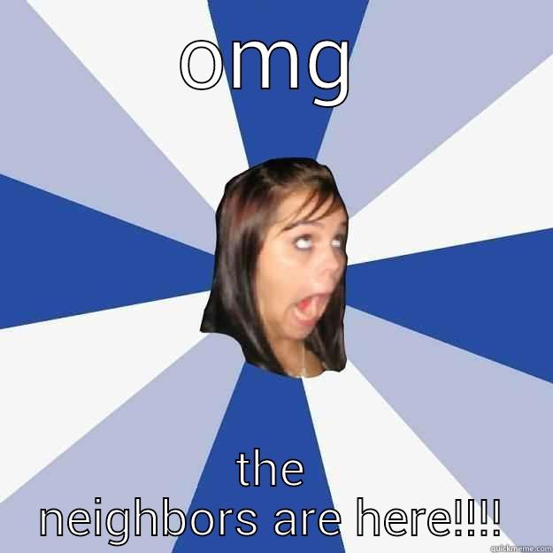 OMG THE NEIGHBORS ARE HERE!!!! Annoying Facebook Girl