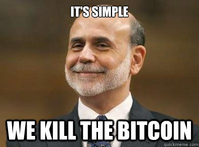 It's simple we kill the bitcoin - It's simple we kill the bitcoin  Ben Bernankes Internal Thoughts Related to QE3