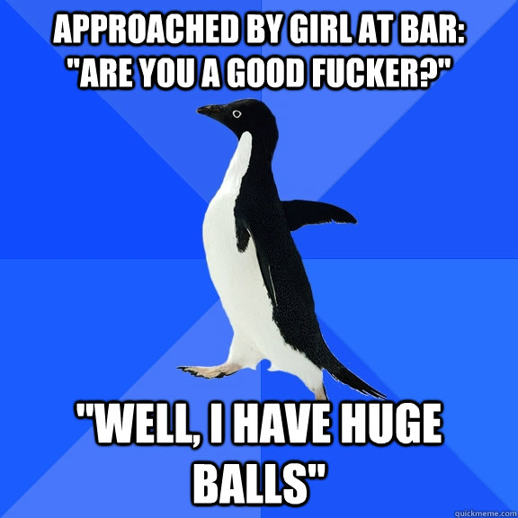 Approached by girl at bar:      