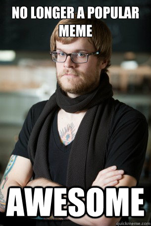 No longer a popular meme Awesome - No longer a popular meme Awesome  Hipster Barista