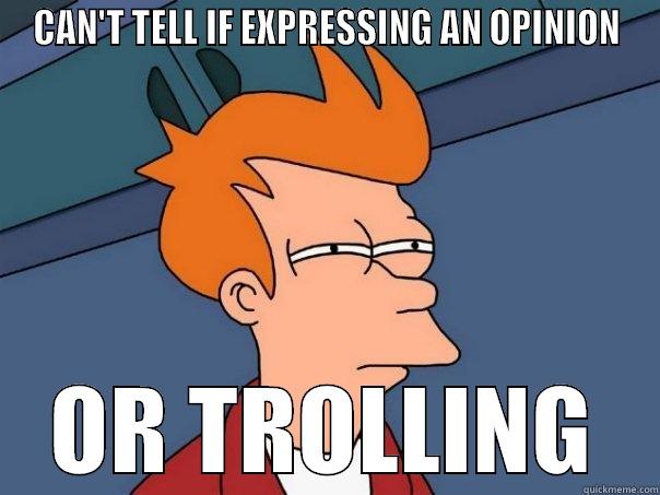 CAN'T TELL IF EXPRESSING AN OPINION OR TROLLING Futurama Fry
