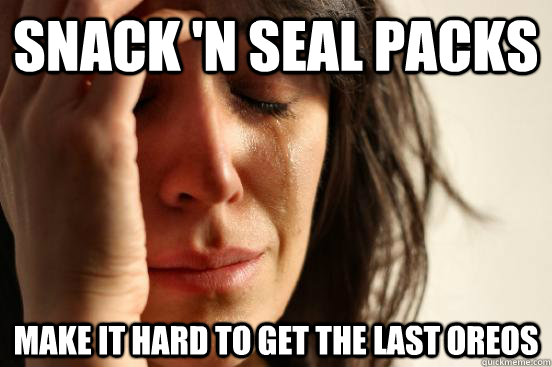 Snack 'n Seal packs make it hard to get the last oreos  First World Problems