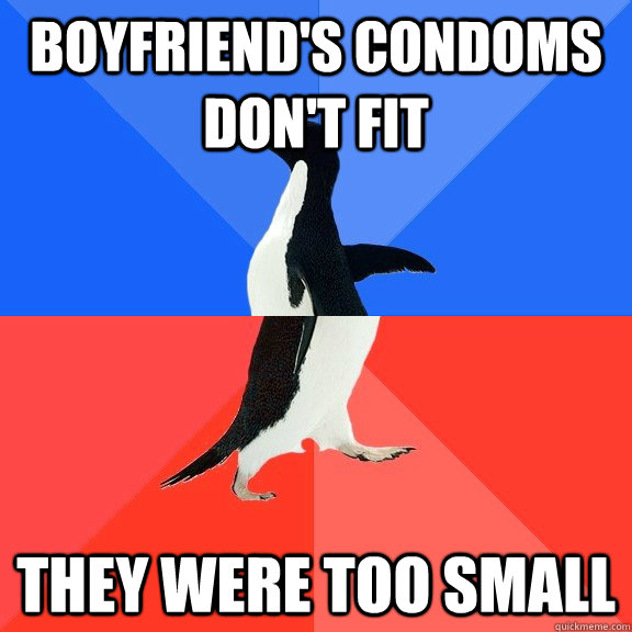 boyfriend's condoms don't fit they were too small  - boyfriend's condoms don't fit they were too small   Socially Awkward Awesome Penguin