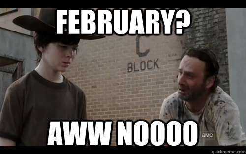 February? Aww Noooo - February? Aww Noooo  Walking Dead Season 3 Mid Season Finale