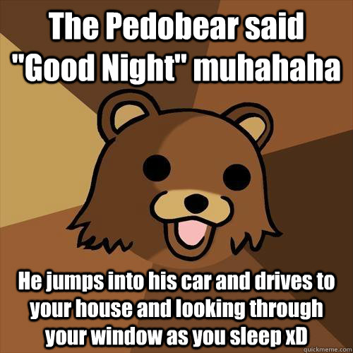 The Pedobear said 