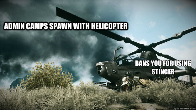 Admin camps spawn with Helicopter Bans you for using stinger
  BF3 servers
