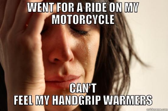 WENT FOR A RIDE ON MY MOTORCYCLE CAN'T FEEL MY HANDGRIP WARMERS First World Problems