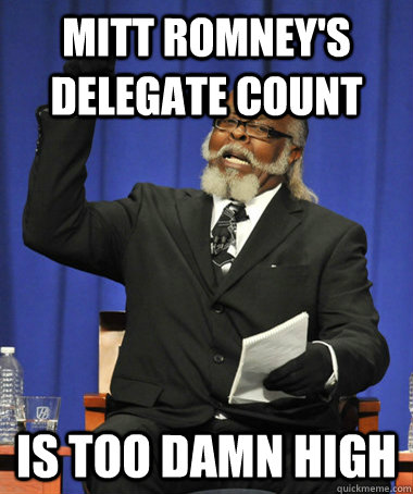 mitt romney's delegate count is too damn high  The Rent Is Too Damn High