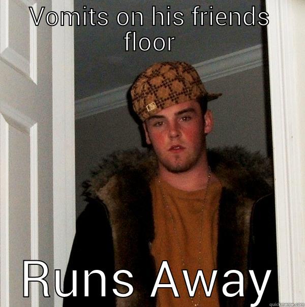 VOMITS ON HIS FRIENDS FLOOR RUNS AWAY Scumbag Steve