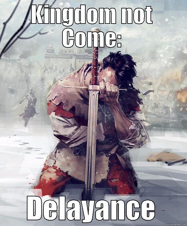 KINGDOM NOT COME: DELAYANCE First World Problems