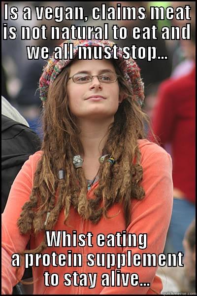 IS A VEGAN, CLAIMS MEAT IS NOT NATURAL TO EAT AND WE ALL MUST STOP... WHIST EATING A PROTEIN SUPPLEMENT TO STAY ALIVE... College Liberal