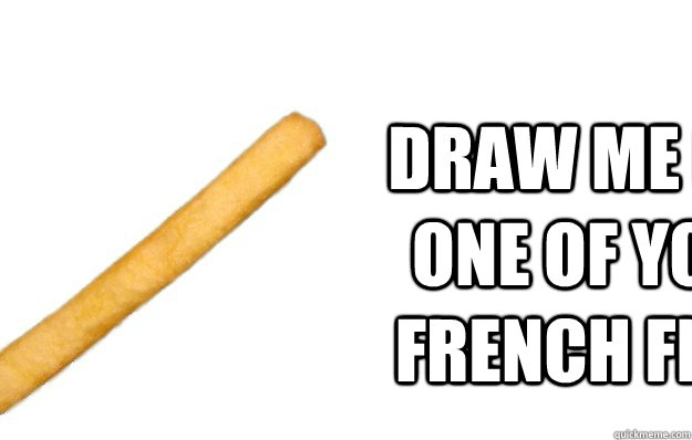 draw me like one of your french fries  