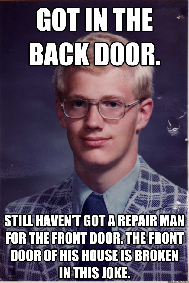 Got in the back door. Still haven't got a repair man for the front door