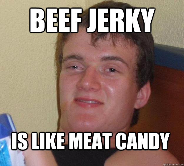 Beef Jerky IS like meat candy  10 Guy