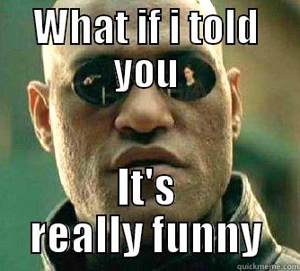 WHAT IF I TOLD YOU IT'S REALLY FUNNY Matrix Morpheus