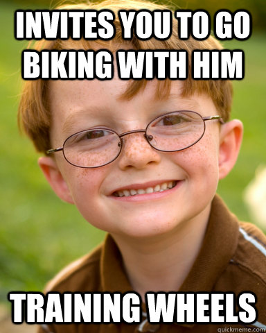 Invites you to go biking with him training wheels  Disappointing Childhood Friend