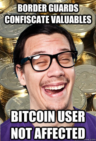 Border Guards Confiscate Valuables bitcoin user not affected  Bitcoin user not affected
