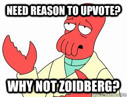 Need reason to upvote? WHY NOT ZOIDBERG? - Need reason to upvote? WHY NOT ZOIDBERG?  Misc