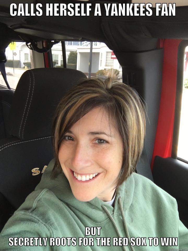 CALLS HERSELF A YANKEES FAN BUT SECRETLY ROOTS FOR THE RED SOX TO WIN Misc