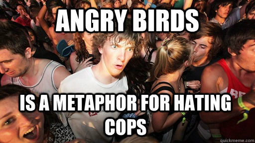 angry birds is a metaphor for hating cops   Sudden Clarity Clarence